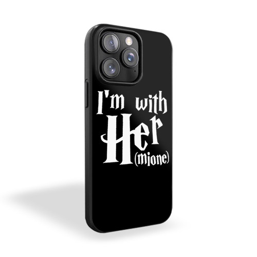 I'm With Her I'm With Hermoine Granger Harry Potter Witch Wizard Hillary iPhone 15 Case Cover