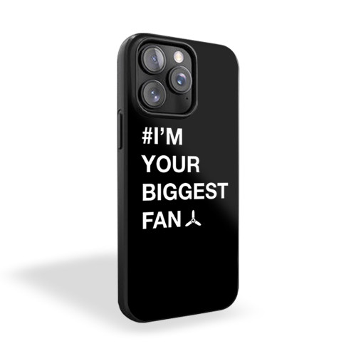 I'm Your Biggest Fan Funny Fun Quotes iPhone 15 Case Cover
