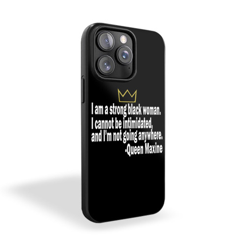 I Am Strong Black Woman Cannot Be Intimidated Queen Maxine Quotes iPhone 15 Case Cover