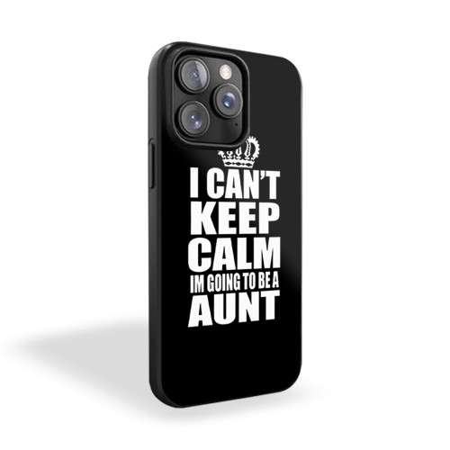 I Cant Keep Calm I'm Going To Be A Aunt iPhone 15 Case Cover