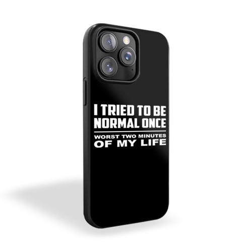 I Tried To Be Normal Once Funny 1 iPhone 15 Case Cover