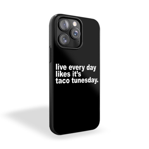 Live Every Day Like It's Taco Tuesday Funny Taco Mexican Meme iPhone 15 Case Cover