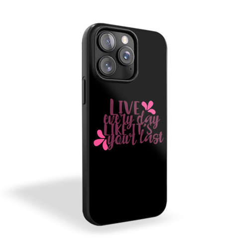Live Every Day Like It's Your Last Quote iPhone 15 Case Cover Live Every Day Like It's Your Last Quote iPhone 15 Case Cover