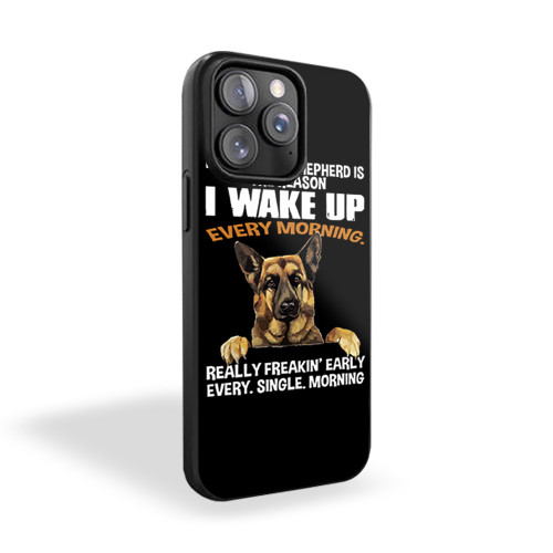 My German Shepherd The Reason I Wake Up Every Morning iPhone 15 Case Cover