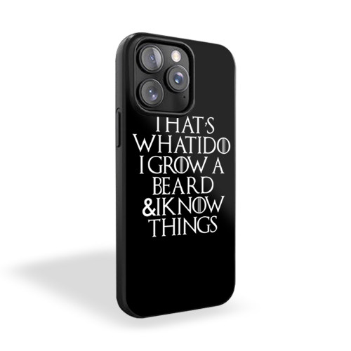 That's What I Do I Grow A Beard And I Know Things iPhone 15 Case Cover