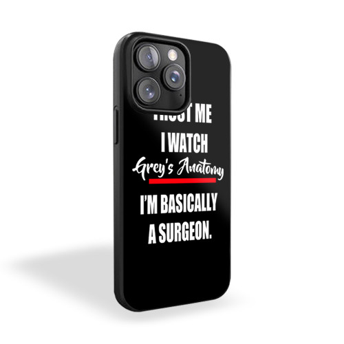 Trust Me I Watch Grey's Anatomy I'm Basically A Surgeon iPhone 15 Case Cover