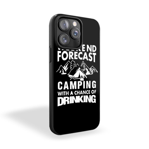 Weekend Forecast Camping With A Chance Of Drinking Funny Camping Hiking iPhone 15 Case Cover