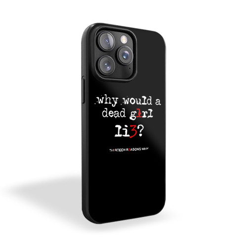 Why Would A Dead Girl Lie 13 Reasons Why Hannah Baker Quote iPhone 15 Case Cover Why Would A Dead Girl Lie 13 Reasons Why Hannah Baker Quote iPhone 15 Case Cover