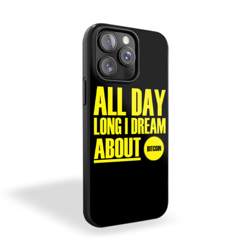 All Day Long I Dream About Bitcoin iPhone 15 Case Cover