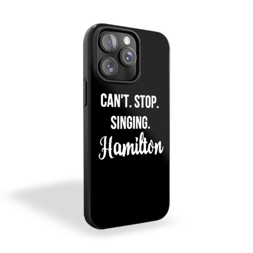Can't Stop Singing Hamilton Alexander Hamilton Musical iPhone 15 Case Cover
