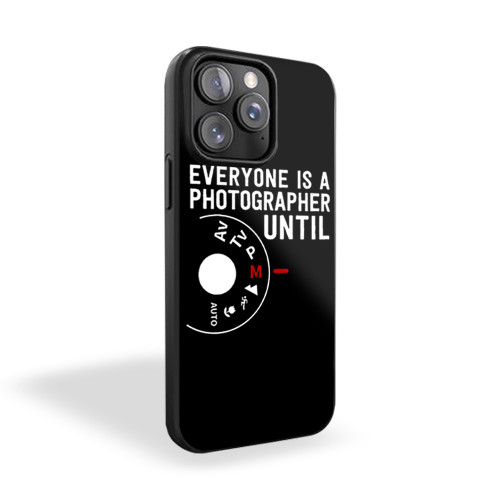Everyone Is A Photographer Until Manual Mode iPhone 15 Case Cover