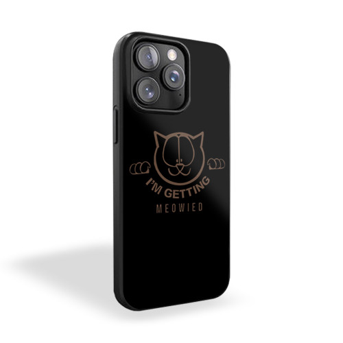 I'm Getting Meowied Funny iPhone 15 Case Cover