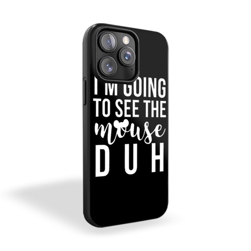 I'm Going To See The Mouse Duh iPhone 15 Case Cover