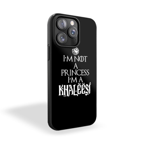 I'm Not A Princess I'm A Khaleesi Quote Game Of Thrones iPhone 15 Case Cover