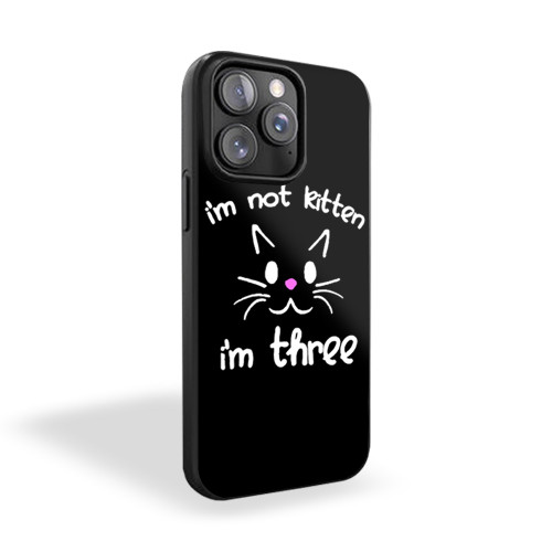 I'm Not Kitten I'm Three iPhone 15 Case Cover