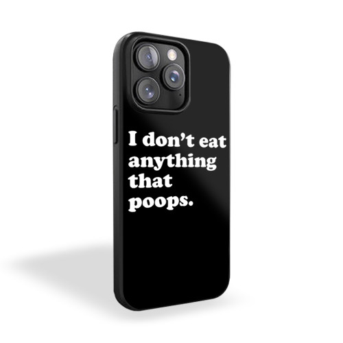 I Don't Eat Anything That Poops iPhone 15 Case Cover