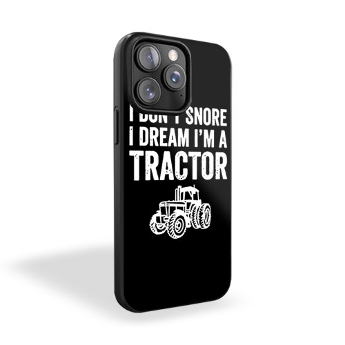 I Don't Snore I Dream I'm A Tractor Funny Snoring Joke iPhone 15 Case Cover