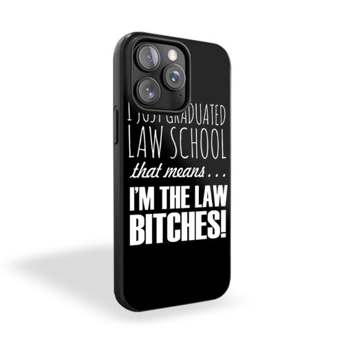 I Just Graduated Law School That Means I'm The Law Bitches iPhone 15 Case Cover