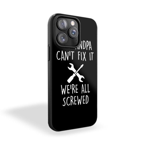 If Grandpa Can't Fix It We're All Screwed iPhone 15 Case Cover
