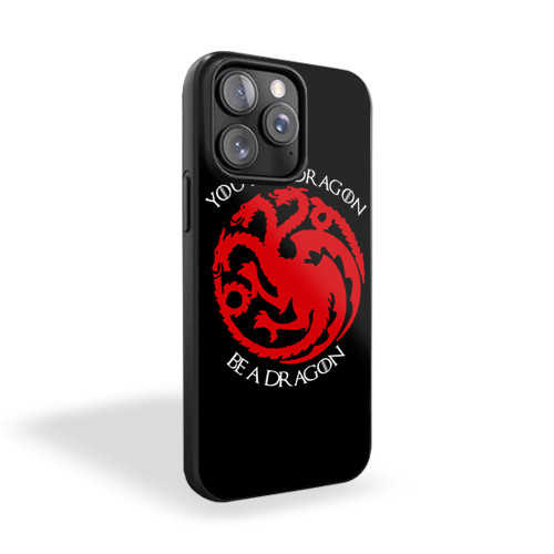 You're A Dragon Be A Dragon Targaryen Got Inspired iPhone 15 Case Cover