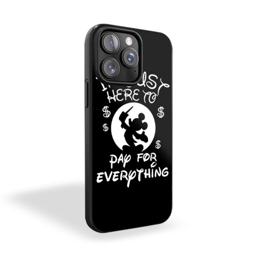 Disney Im Just Here To Pay For Everything Mickey Dollar iPhone 15 Case Cover