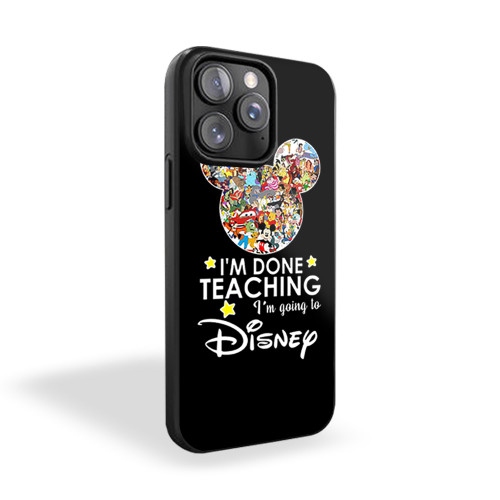 I'm Done Teaching I'm Going To Walt Disney iPhone 15 Case Cover