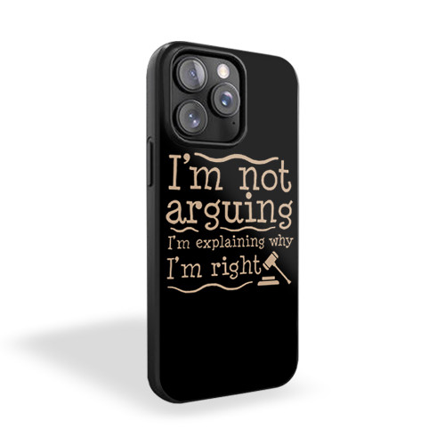 I'm Not Arguing I'm Explaining Why I'm Right iPhone 15 Case Cover