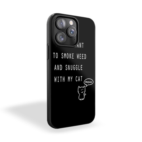 I Just Want To Smoke Weed And Snuggle With My Cat Funny Kitten Cannabis iPhone 15 Case Cover