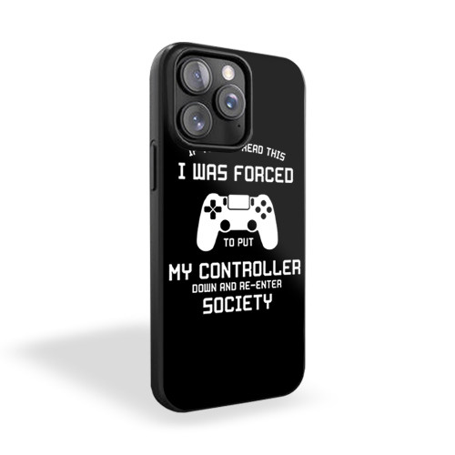 If You Can Read This I Was Forced To Put My Controller Down And Re-Enter Society iPhone 15 Case Cover