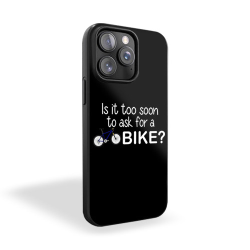 Is It Too Soon To Ask For A Bike iPhone 15 Case Cover Is It Too Soon To Ask For A Bike iPhone 15 Case Cover