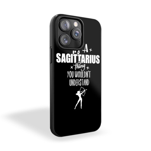 It's A Sagittarius Thing You Wouldn't Understand iPhone 15 Case Cover