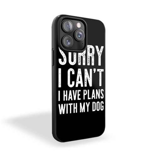 Sorry I Can't I Have Plans With My Dog iPhone 15 Case Cover