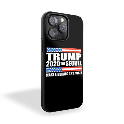 Trump 2020 The Sequel Make Liberals Cry Again iPhone 15 Case Cover