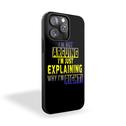 I'm Not Arguing I'm Just Explaining Why I'm Right Logo iPhone 15 Case Cover