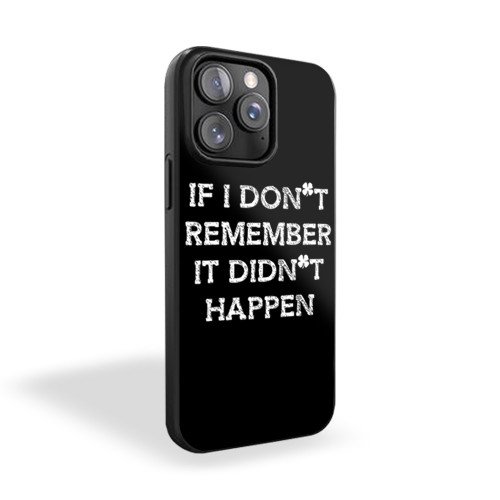 If I Don't Remember It Didn't Happen iPhone 15 Case Cover