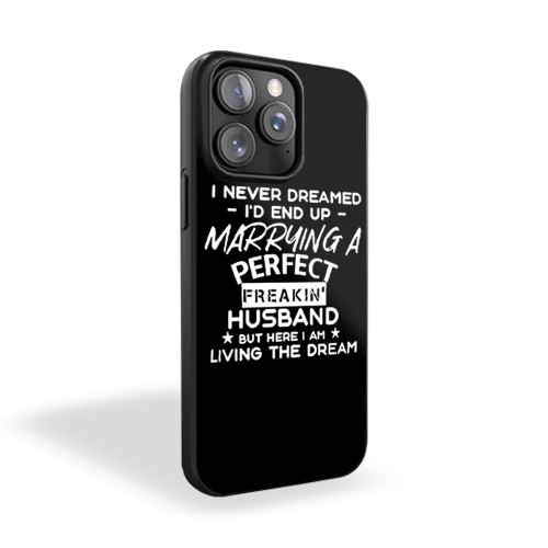 Never Dreamed I'd Marry Perfect Freakin iPhone 15 Case Cover