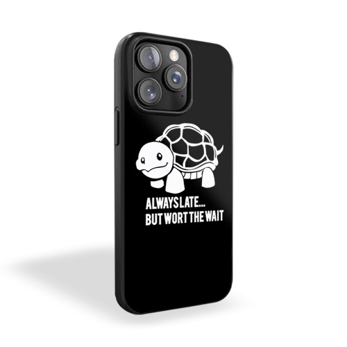 Turtle Always Late But Wort The Wait Funny iPhone 15 Case Cover