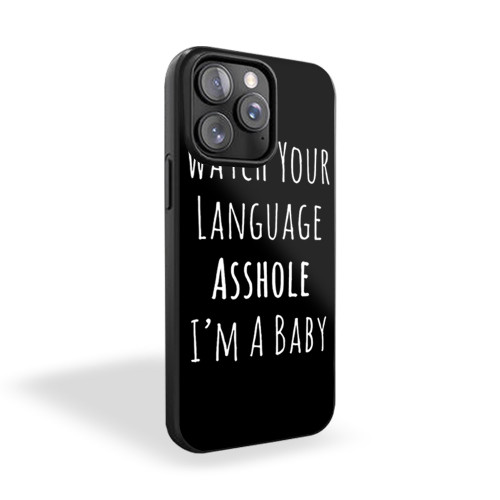 Watch Your Language Ashole I'm A Baby iPhone 15 Case Cover
