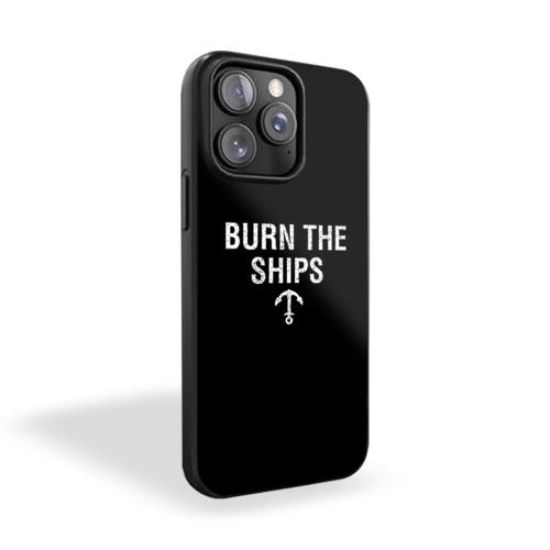 Burn The Ships iPhone 15 Case Cover