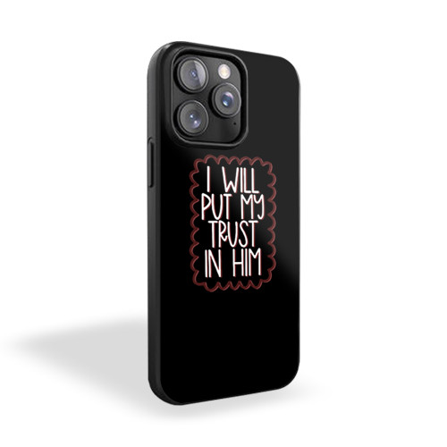 I Will Put My Trust In Him iPhone 15 Case Cover