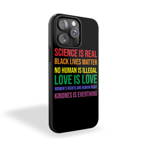 Science Is Real Black Lives Matter No Human Is Illegal Love Is Love Womens Rights Are Human Rights Kindness Is Everything iPhone 15 Case Cover