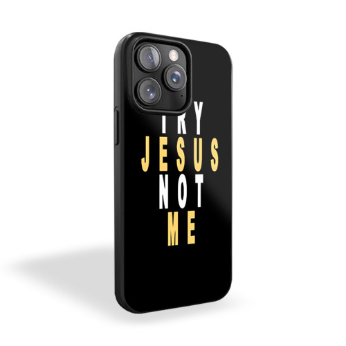 Try Jesus Not Me Funny iPhone 15 Case Cover