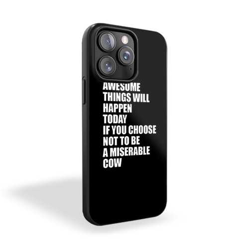 Awesome Things Will Happen Today If You Choose Not To Be A Miserable Cow Funny Inspirational iPhone 15 Case Cover