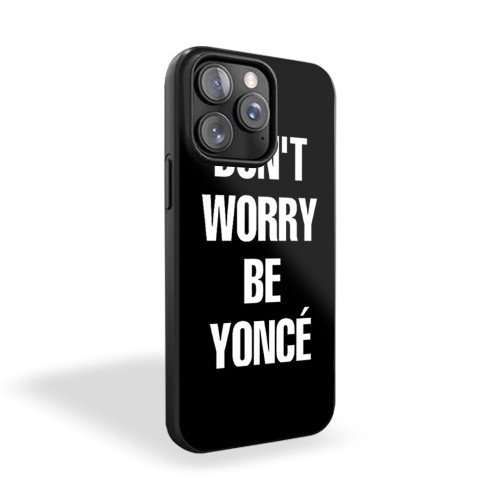 Dont Worry Beyonce Parodi iPhone 15 Case Cover