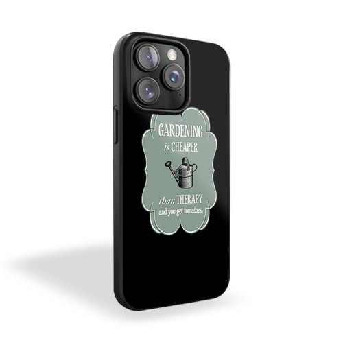 Gardening Is Cheaper Than Therapy iPhone 15 Case Cover