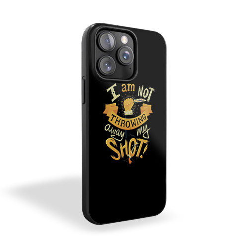 I Am Not Throwing Away My Shot Hamilton iPhone 15 Case Cover