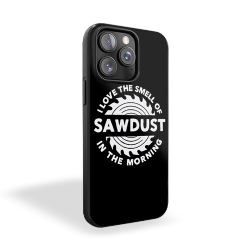 Sawdust I Love The Smell iPhone 15 Case Cover