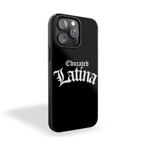 Educated Latina Funny Quotes iPhone 15 Case Cover