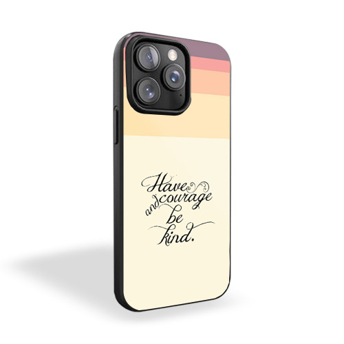 Have Courage And Be Kind Cinderella Movie Quote iPhone 15 Case Cover