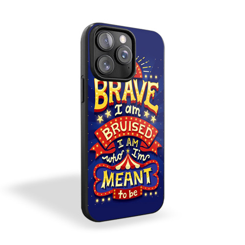 I Am Brave I Am Bruised I Am Who I'm Meant To Be Quote iPhone 15 Case Cover